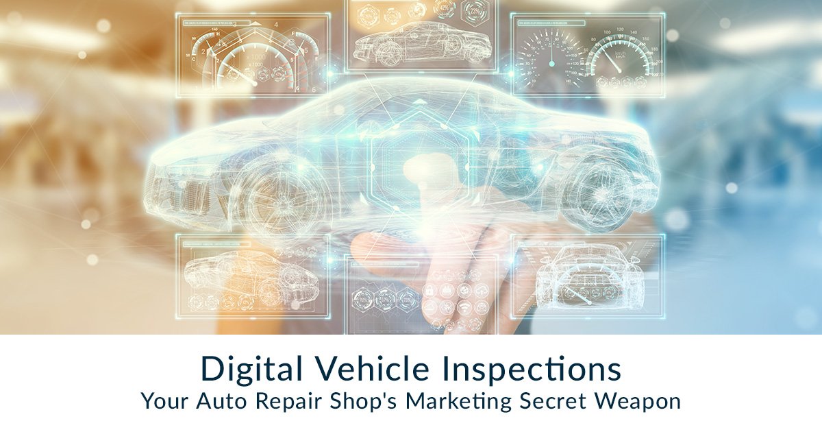 Digital Vehicle Inspections Your Auto Repair Shop’s Marketing Secret